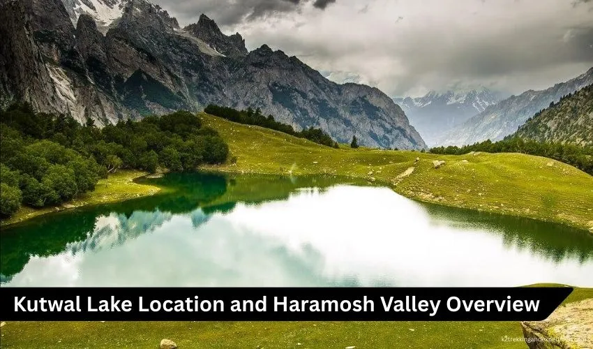 Kutwal Lake Trek Haramosh Valley: 7-Day Itinerary, Route and Trekking Details