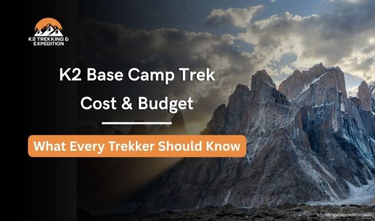 K2 Base Camp Trek Cost Pakistan – Baltoro Glacier Adventure Details
