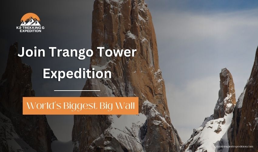 Great Trango Tower Expedition: Climb the World's Biggest Big Wall in Pakistan