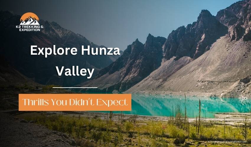 Hunza Valley Pakistan: Discover the Best Places to Visit and Hidden Adventures in 2026