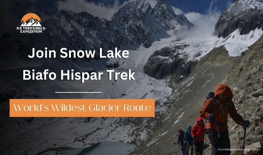 Snow Lake Biafo Hispar Trek: 21-Day Epic Glacier Adventure & Hispar La Crossing in Pakistan