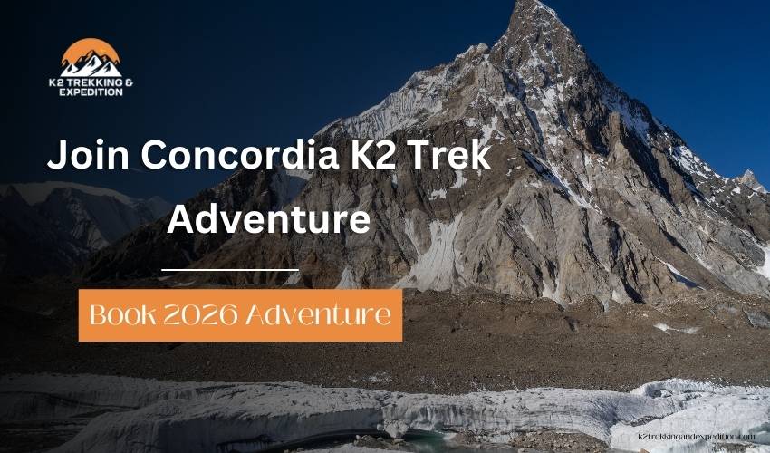 Concordia K2 Trek: Your Complete Trek to K2 Base Camp in Pakistan – Book Now for 2026