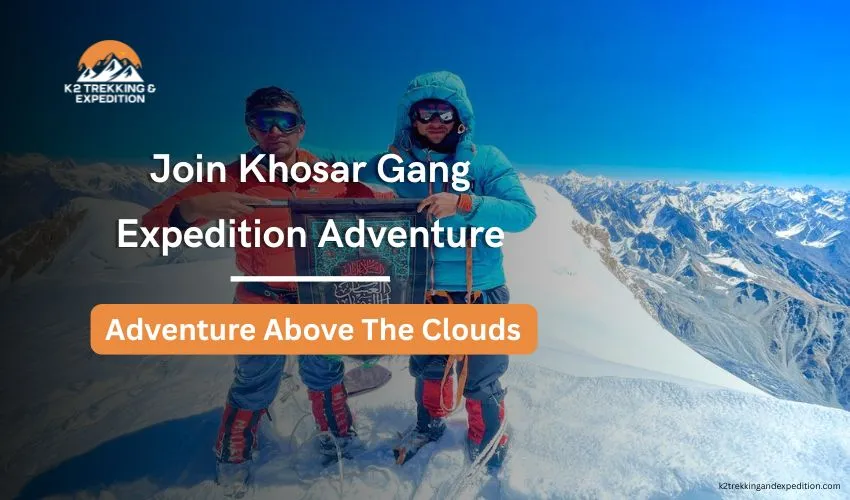 Khosar Gang Expedition: Join the Thrilling Khosar Gang Peak Mountaineering Adventure in Pakistan Karakoram