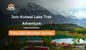 Kutwal Lake Trek Haramosh Valley: 7-Day Itinerary, Route and Trekking Details