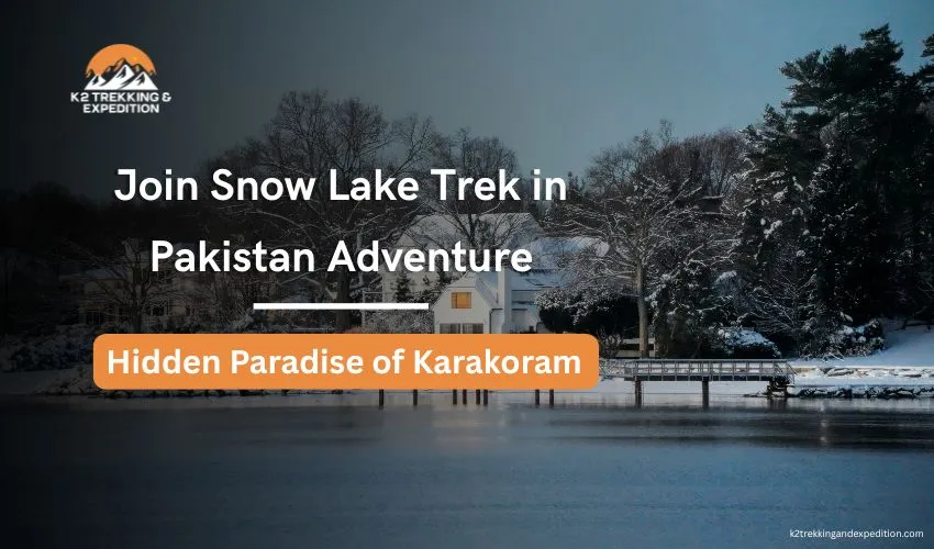 Snow Lake Trek in Pakistan – The Biafo Hispar Hispar La Trek Experience