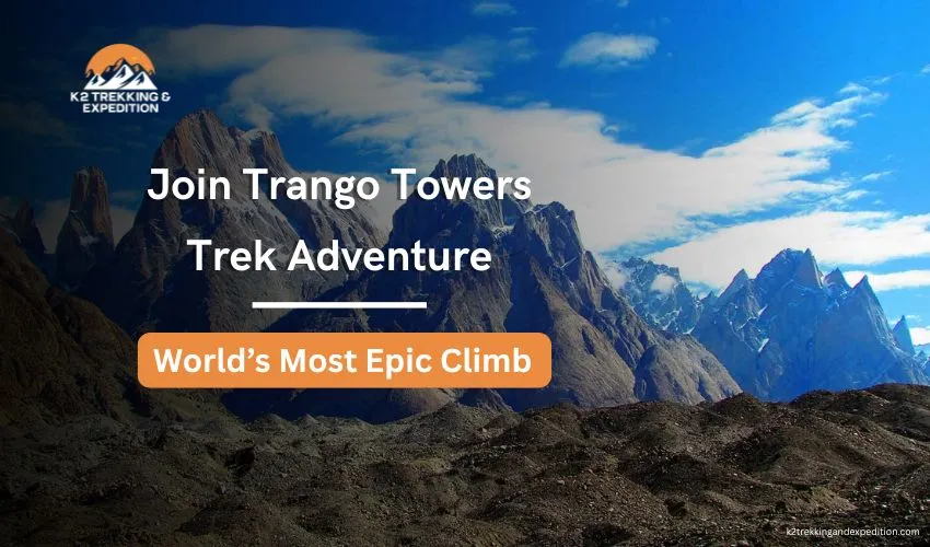 Trango Towers Trek in Pakistan – Great Trango Tower Big Wall Climb and Expedition